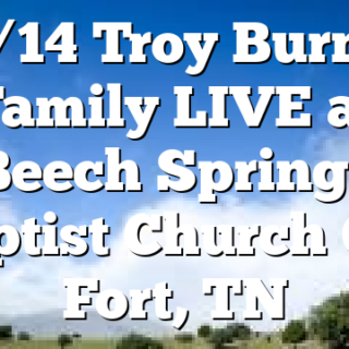 3/14 Troy Burns Family LIVE at Beech Springs Baptist Church Old Fort, TN