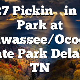 4/27 Pickin’ in the Park at Hiwassee/Ocoee State Park Delano, TN