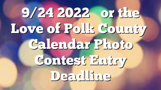 9/24 2022 ‘For the Love of Polk County’ Calendar Photo Contest Entry Deadline