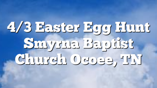4/3 Easter Egg Hunt Smyrna Baptist Church Ocoee, TN