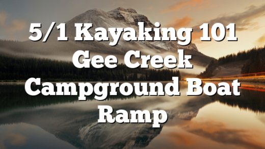 5/1 Kayaking 101 Gee Creek Campground Boat Ramp