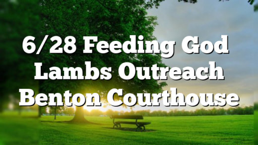 6/28 Feeding God’s Lambs Outreach Benton Courthouse