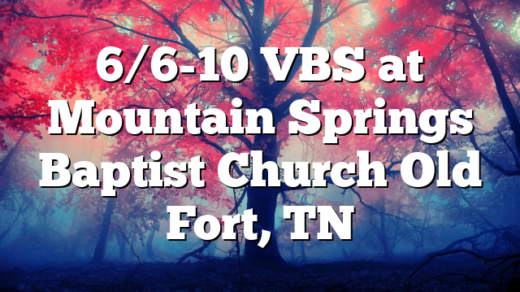 6/6-10 VBS at Mountain Springs Baptist Church Old Fort, TN