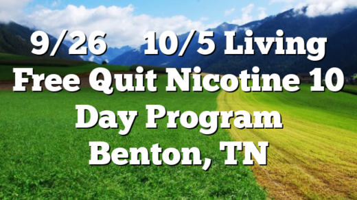 9/26 – 10/5 Living Free Quit Nicotine 10 Day Program Benton, TN