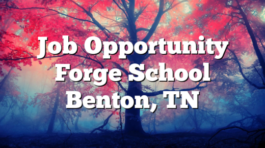 Job Opportunity Forge School Benton, TN
