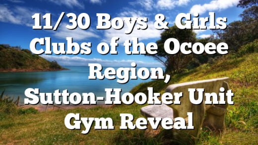 11/30 Boys & Girls Clubs of the Ocoee Region, Sutton-Hooker Unit Gym Reveal