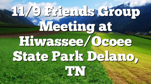 11/9 Friends Group Meeting at Hiwassee/Ocoee State Park Delano, TN