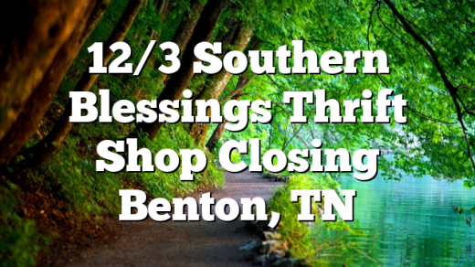 12/3 Southern Blessings Thrift Shop Closing Benton, TN