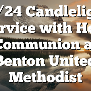 12/24 Candlelight Service with Holy Communion at Benton United Methodist