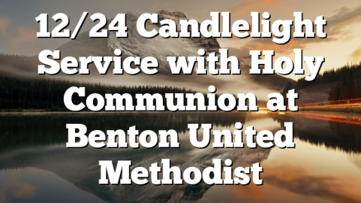 12/24 Candlelight Service with Holy Communion at Benton United Methodist