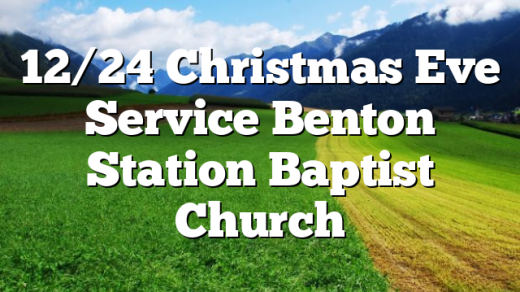 12/24 Christmas Eve Service Benton Station Baptist Church