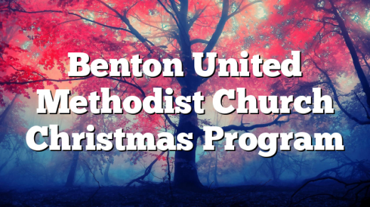 Benton United Methodist Church Christmas Program