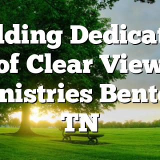 Building Dedication of Clear View Ministries Benton, TN
