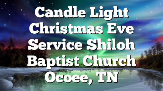 Candle Light Christmas Eve Service Shiloh Baptist Church Ocoee, TN