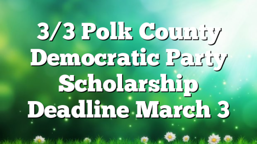 3/3 Polk County Democratic Party Scholarship Deadline March 3