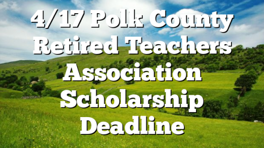4/17 Polk County Retired Teachers Association Scholarship Deadline