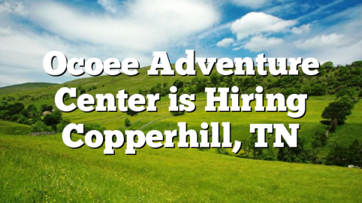 Ocoee Adventure Center is Hiring Copperhill, TN