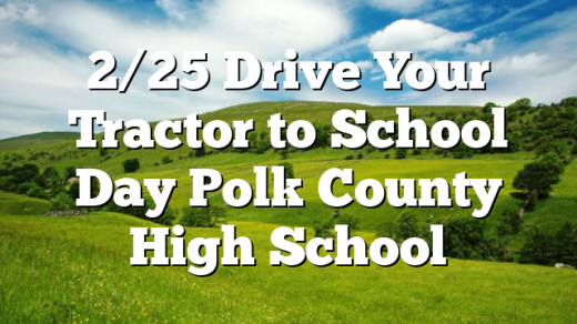 2/25 Drive Your Tractor to School Day Polk County High School