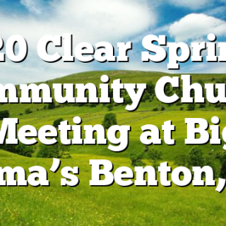 3/20 Clear Springs Community Church Meeting at Big Mama’s Benton, TN