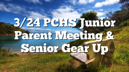3/24 PCHS Junior Parent Meeting & Senior Gear Up