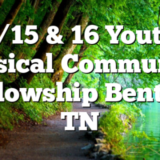 4/15 & 16 Youth Plusical Community Fellowship Benton, TN