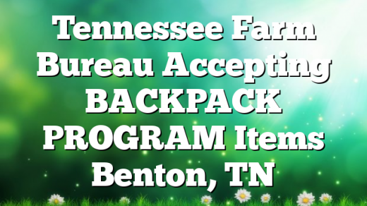 Tennessee Farm Bureau Accepting BACKPACK PROGRAM Items Benton, TN