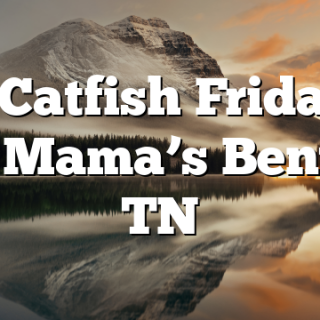 4/1 Catfish Friday at Big Mama’s Benton, TN