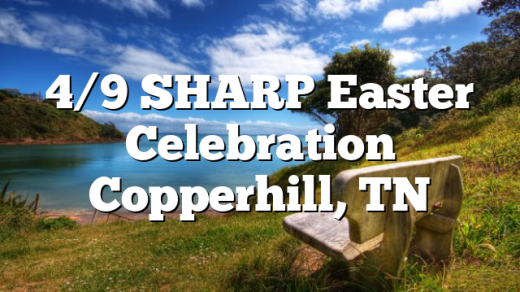 4/9 SHARP Easter Celebration Copperhill, TN