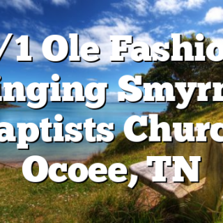 5/1 Ole Fashion Singing Smyrna Baptists Church Ocoee, TN
