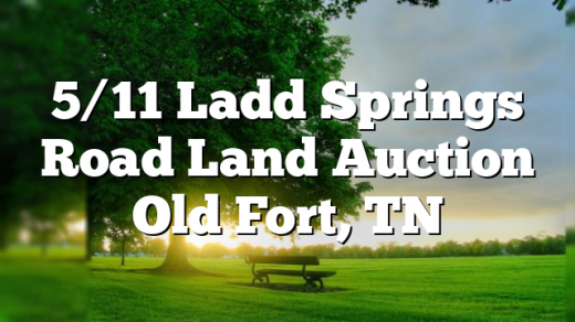 5/11 Ladd Springs Road Land Auction Old Fort, TN