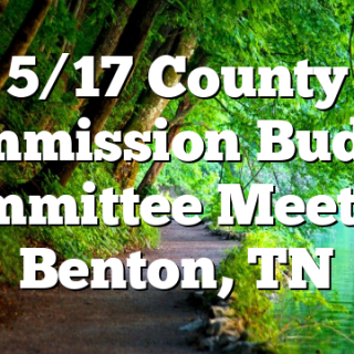 5/17 County Commission Budget Committee Meeting Benton, TN