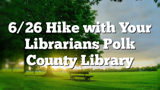 6/26 Hike with Your Librarians Polk County Library
