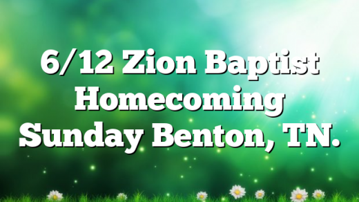 6/12 Zion Baptist Homecoming Sunday Benton, TN.