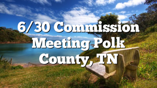 6/30 Commission Meeting Polk County, TN