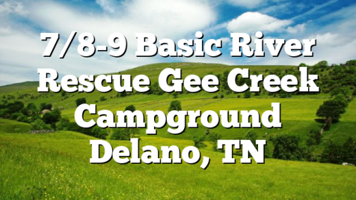 7/8-9 Basic River Rescue Gee Creek Campground Delano, TN