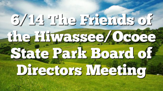 6/14 The Friends of the Hiwassee/Ocoee State Park Board of Directors Meeting