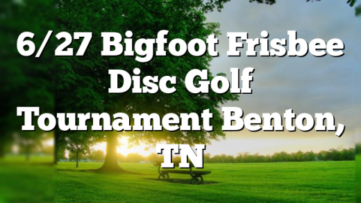 6/27 Bigfoot Frisbee Disc Golf Tournament Benton, TN
