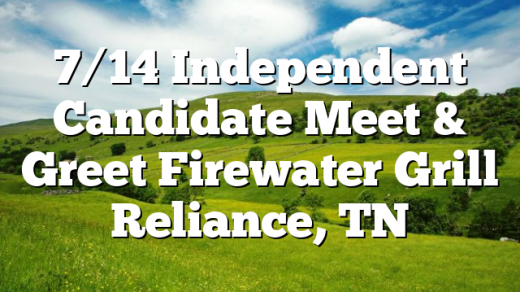 7/14 Independent Candidate Meet & Greet Firewater Grill Reliance, TN