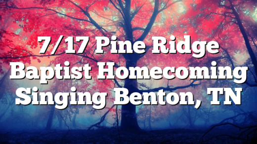 7/17 Pine Ridge Baptist Homecoming Singing Benton, TN