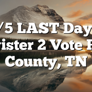 7/5 LAST Day 2 Register 2 Vote Polk County, TN