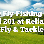7/9 Fly Fishing 101 and 201 at Reliance Fly & Tackle
