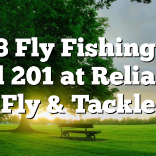 8/13 Fly Fishing 101 and 201 at Reliance Fly & Tackle
