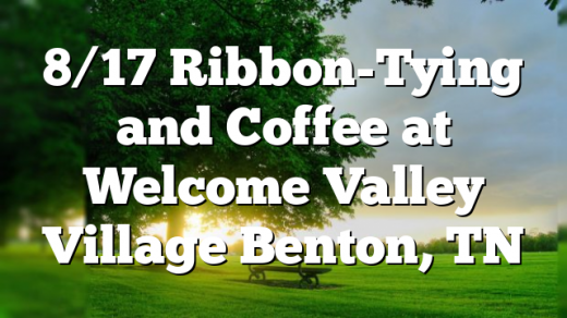 8/17 Ribbon-Tying and Coffee at Welcome Valley Village Benton, TN
