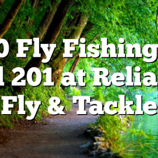 9/10 Fly Fishing 101 and 201 at Reliance Fly & Tackle
