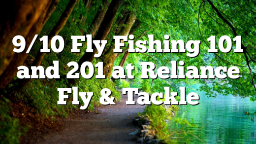 9/10 Fly Fishing 101 and 201 at Reliance Fly & Tackle