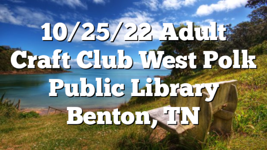 10/25/22 Adult Craft Club West Polk Public Library Benton, TN