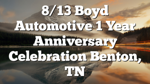 8/13 Boyd Automotive 1 Year Anniversary Celebration Benton, TN
