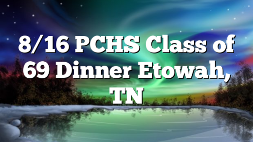 8/16 PCHS Class of 69 Dinner Etowah, TN