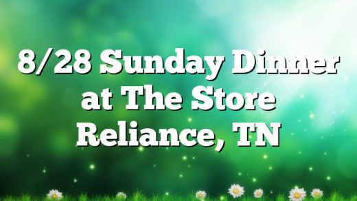 8/28 Sunday Dinner at The Store Reliance, TN