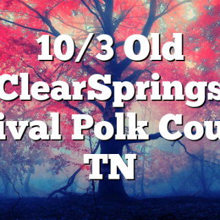 10/3 Old ClearSprings Revival Polk County, TN